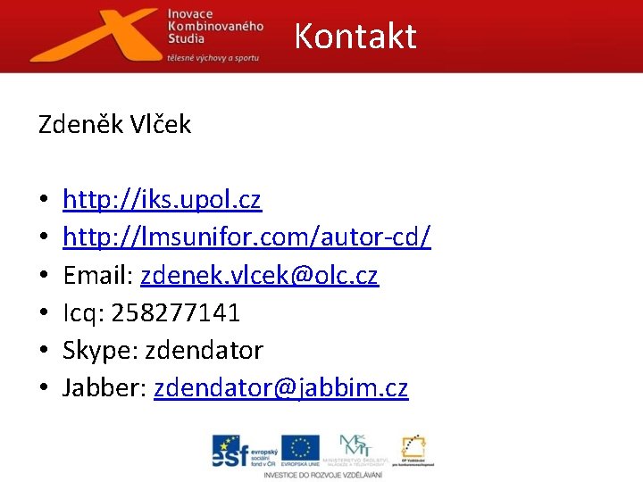 Kontakt Zdeněk Vlček • • • http: //iks. upol. cz http: //lmsunifor. com/autor-cd/ Email: