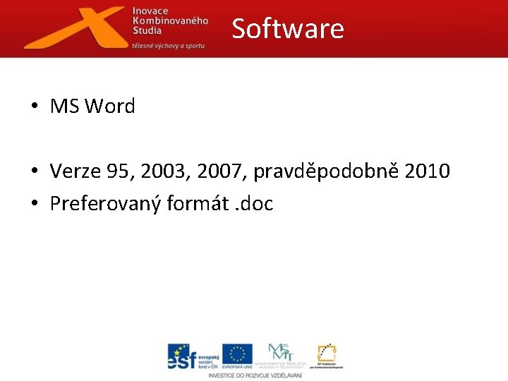Software • MS Word • Verze 95, 2003, 2007, pravděpodobně 2010 • Preferovaný formát.