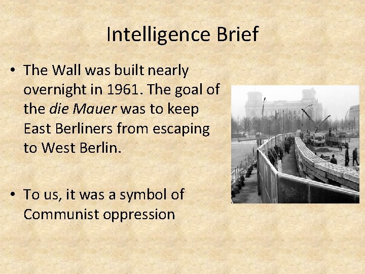 Intelligence Brief • The Wall was built nearly overnight in 1961. The goal of