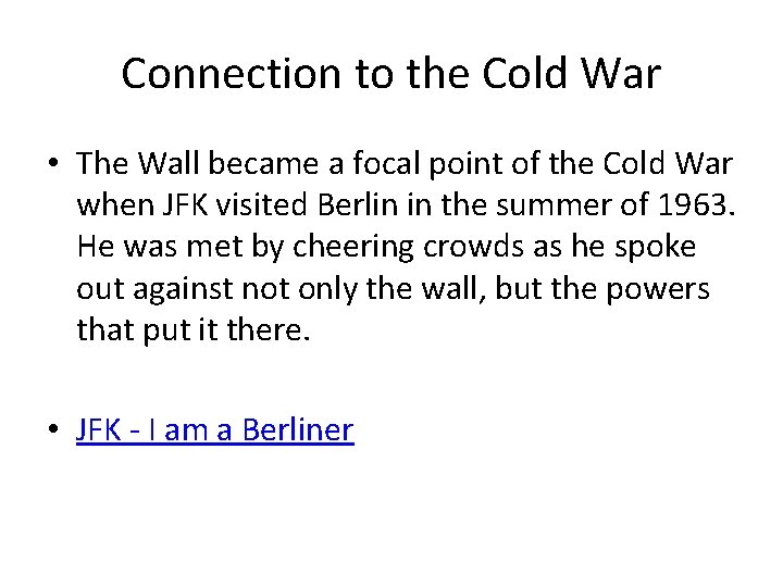 Connection to the Cold War • The Wall became a focal point of the