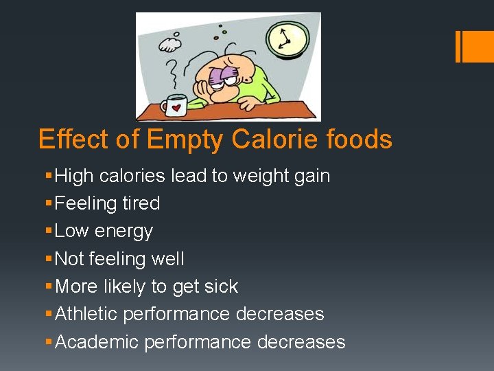 Effect of Empty Calorie foods § High calories lead to weight gain § Feeling