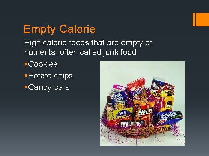 Empty Calorie High calorie foods that are empty of nutrients, often called junk food