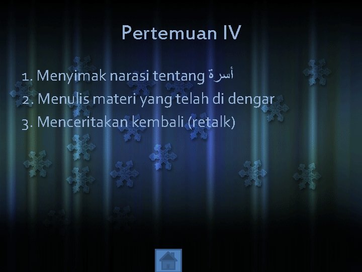 Pertemuan IV 1. Menyimak narasi tentang ﺃﺴﺮﺓ 2. Menulis materi yang telah di dengar