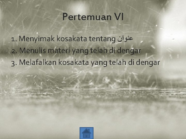 Pertemuan VI 1. Menyimak kosakata tentang ﻋﻨﻮﺍﻥ 2. Menulis materi yang telah di dengar