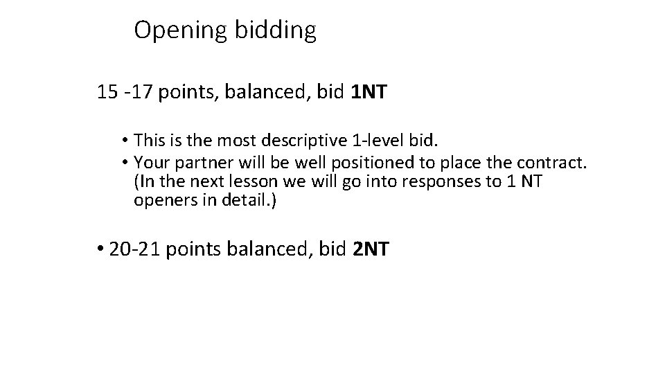 Opening bidding 15 -17 points, balanced, bid 1 NT • This is the most