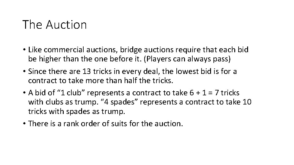 The Auction • Like commercial auctions, bridge auctions require that each bid be higher