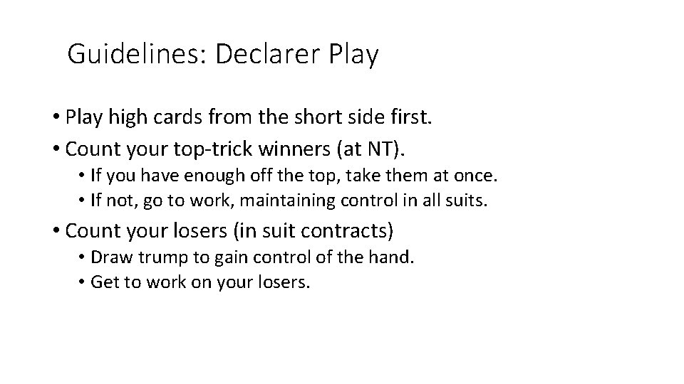 Guidelines: Declarer Play • Play high cards from the short side first. • Count