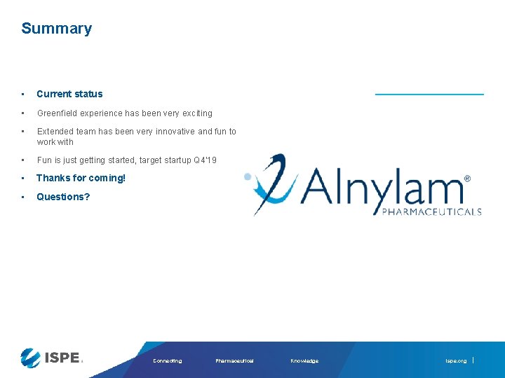 Summary • Current status • Greenfield experience has been very exciting • Extended team