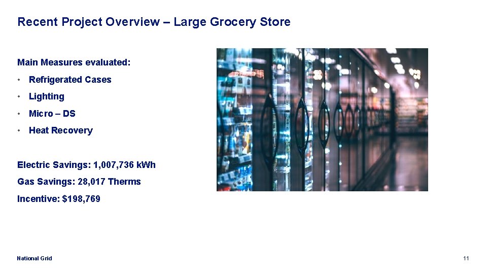 Recent Project Overview – Large Grocery Store Main Measures evaluated: • Refrigerated Cases •