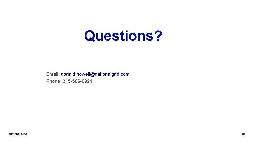 Questions? Email: donald. howell@nationalgrid. com Phone: 315 -506 -8921 National Grid 18 