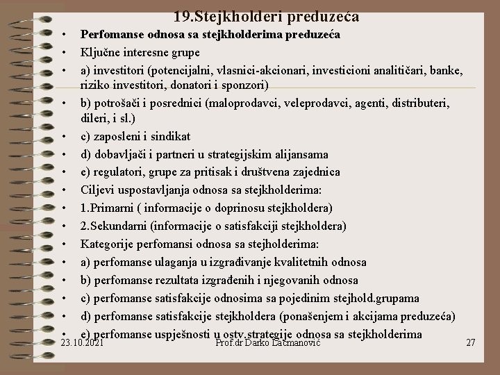 19. Stejkholderi preduzeća • • • • Perfomanse odnosa sa stejkholderima preduzeća Ključne interesne