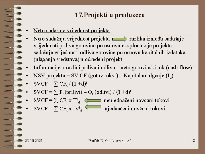 17. Projekti u preduzeću • Neto sadašnja vrijednost projekta razlika između sadašnje vrijednosti priliva