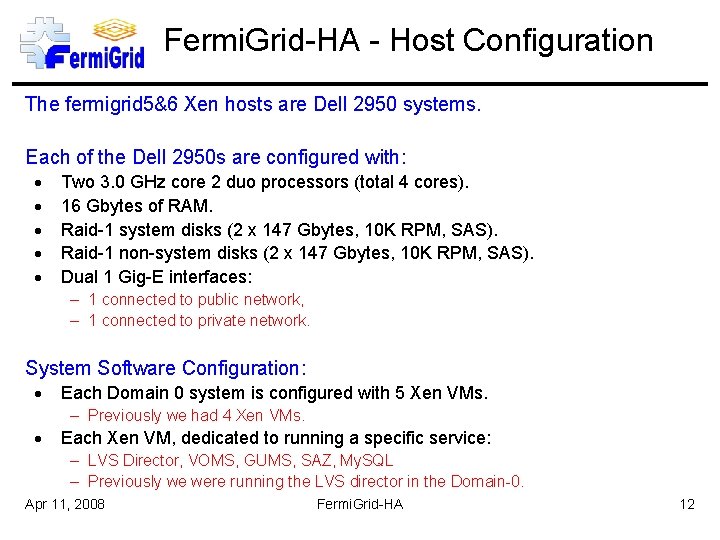 Fermi. Grid-HA - Host Configuration The fermigrid 5&6 Xen hosts are Dell 2950 systems.