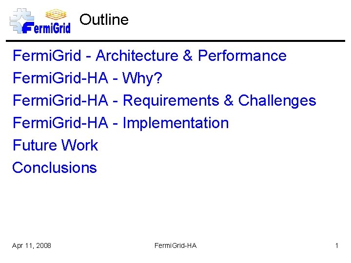 Outline Fermi. Grid - Architecture & Performance Fermi. Grid-HA - Why? Fermi. Grid-HA -