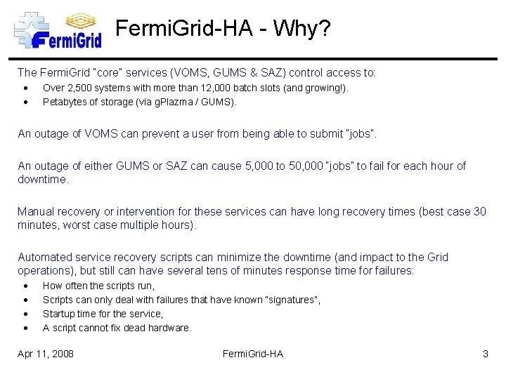 Fermi. Grid-HA - Why? The Fermi. Grid “core” services (VOMS, GUMS & SAZ) control