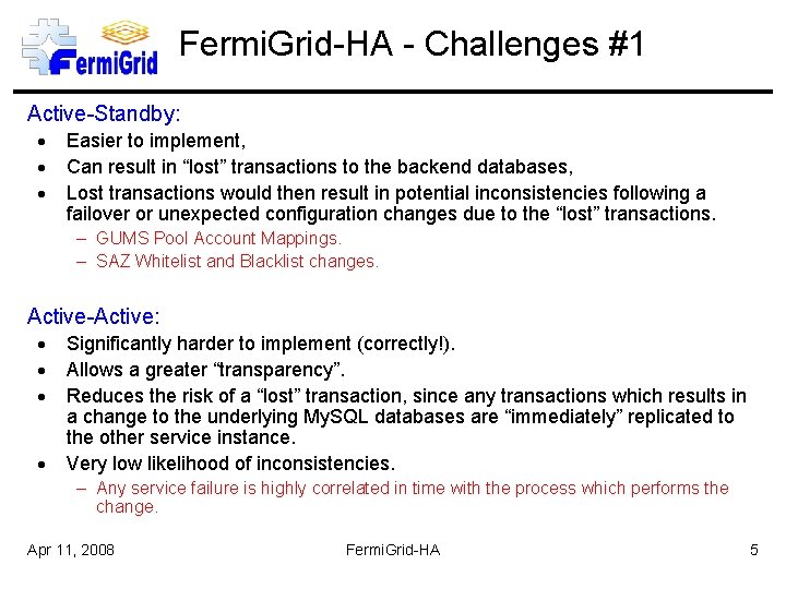 Fermi. Grid-HA - Challenges #1 Active-Standby: Easier to implement, Can result in “lost” transactions