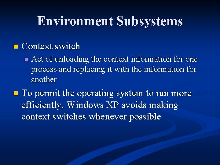 Environment Subsystems n Context switch n n Act of unloading the context information for