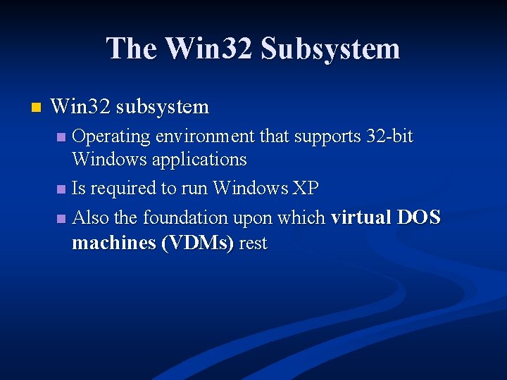 The Win 32 Subsystem n Win 32 subsystem Operating environment that supports 32 -bit