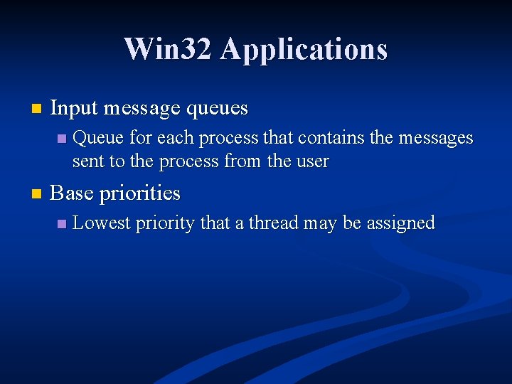 Win 32 Applications n Input message queues n n Queue for each process that