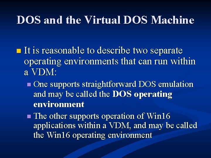 DOS and the Virtual DOS Machine n It is reasonable to describe two separate