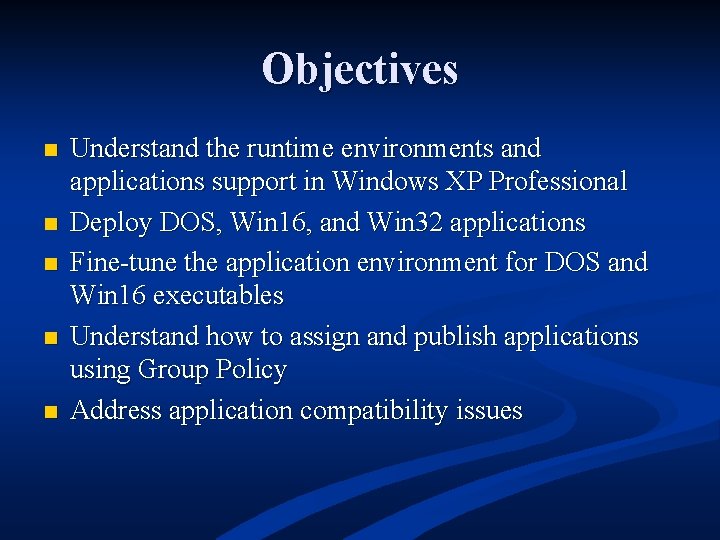 Objectives n n n Understand the runtime environments and applications support in Windows XP