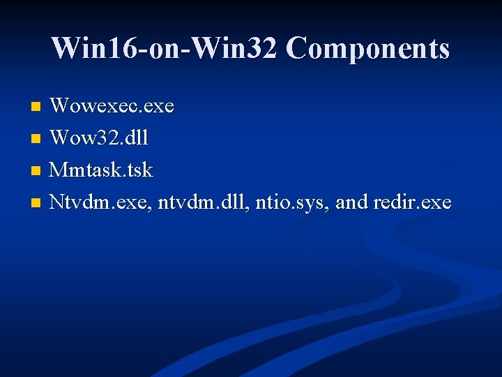 Win 16 -on-Win 32 Components Wowexec. exe n Wow 32. dll n Mmtask. tsk