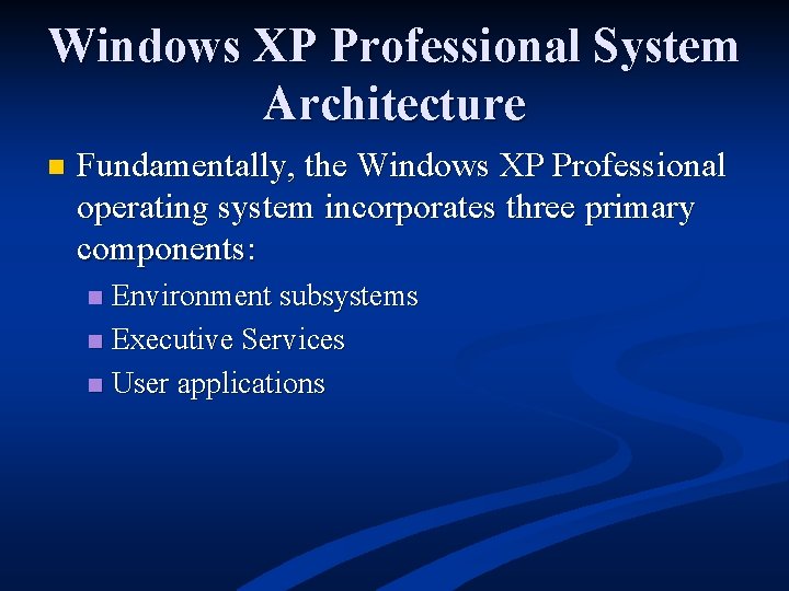 Windows XP Professional System Architecture n Fundamentally, the Windows XP Professional operating system incorporates