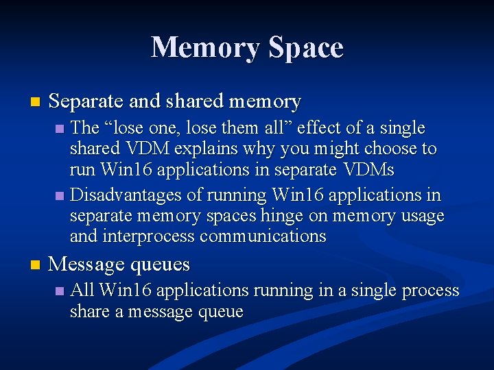 Memory Space n Separate and shared memory The “lose one, lose them all” effect