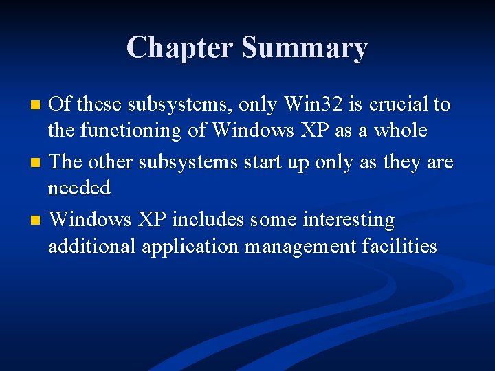 Chapter Summary Of these subsystems, only Win 32 is crucial to the functioning of
