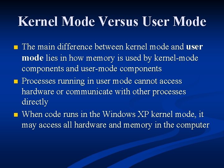 Kernel Mode Versus User Mode n n n The main difference between kernel mode