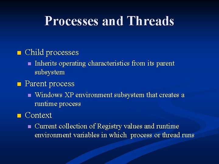 Processes and Threads n Child processes n n Parent process n n Inherits operating