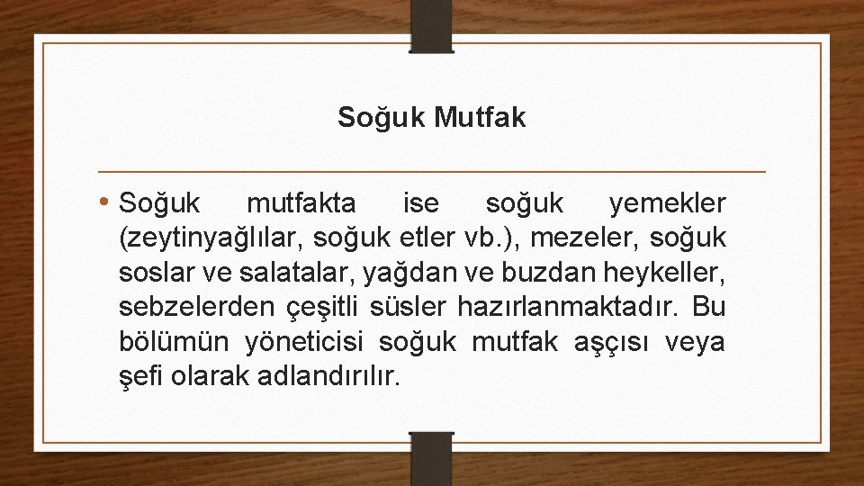 Soğuk Mutfak • Soğuk mutfakta ise soğuk yemekler (zeytinyağlılar, soğuk etler vb. ), mezeler,