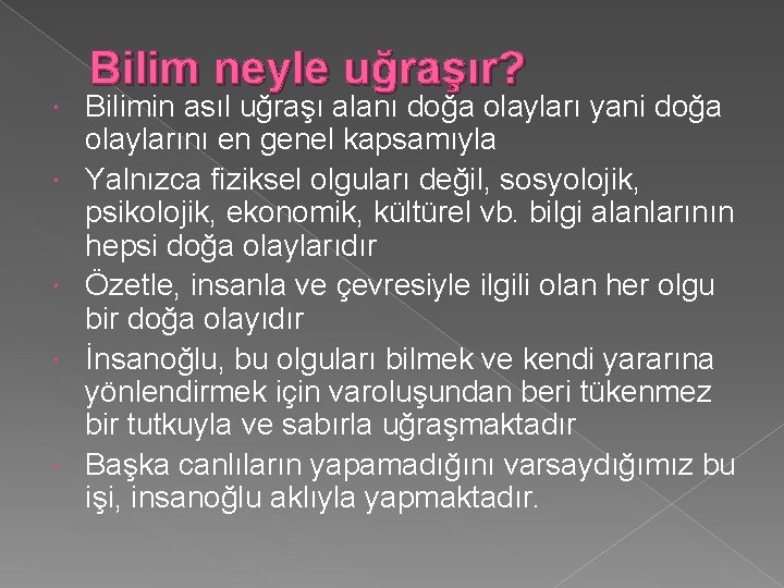  Bilim neyle uğraşır? Bilimin asıl uğraşı alanı doğa olayları yani doğa olaylarını en