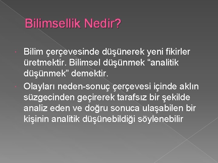 Bilimsellik Nedir? Bilim çerçevesinde düşünerek yeni fikirler üretmektir. Bilimsel düşünmek “analitik düşünmek” demektir. Olayları