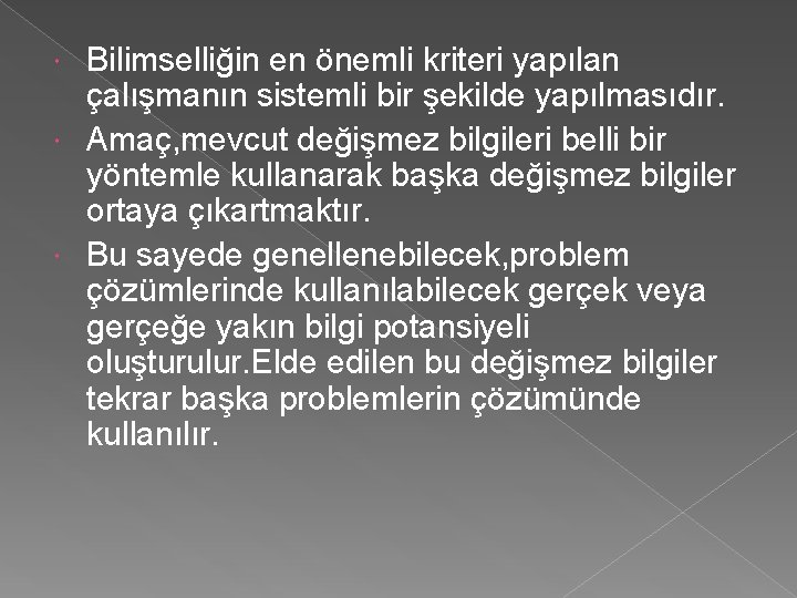 Bilimselliğin en önemli kriteri yapılan çalışmanın sistemli bir şekilde yapılmasıdır. Amaç, mevcut değişmez bilgileri