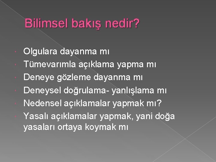 Bilimsel bakış nedir? Olgulara dayanma mı Tümevarımla açıklama yapma mı Deneye gözleme dayanma mı