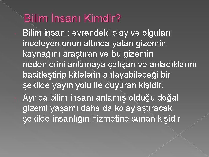 Bilim İnsanı Kimdir? Bilim insanı; evrendeki olay ve olguları inceleyen onun altında yatan gizemin