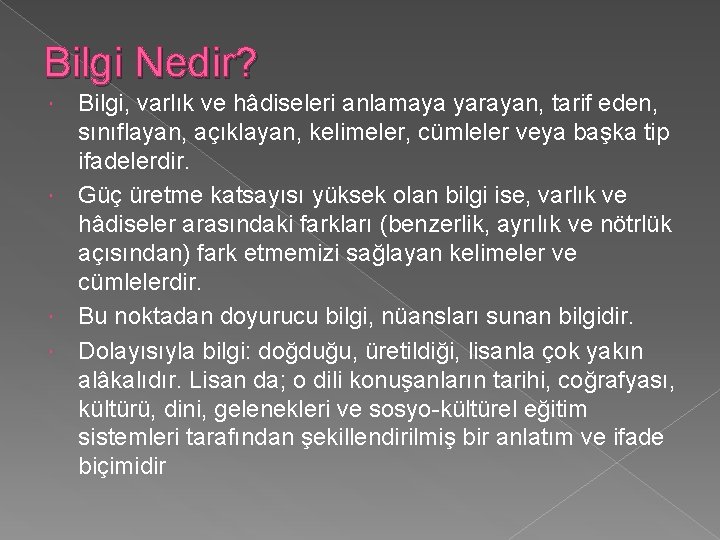 Bilgi Nedir? Bilgi, varlık ve hâdiseleri anlamaya yarayan, tarif eden, sınıflayan, açıklayan, kelimeler, cümleler