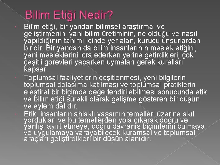 Bilim Etiği Nedir? Bilim etiği, bir yandan bilimsel araştırma ve geliştirmenin, yani bilim üretiminin,