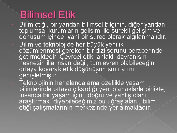 Bilimsel Etik Bilim etiği, bir yandan bilimsel bilginin, diğer yandan toplumsal kurumların gelişimi ile