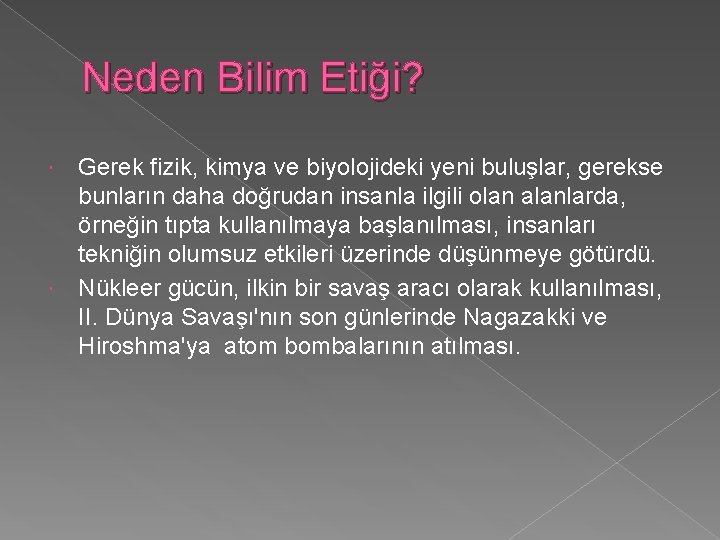 Neden Bilim Etiği? Gerek fizik, kimya ve biyolojideki yeni buluşlar, gerekse bunların daha doğrudan