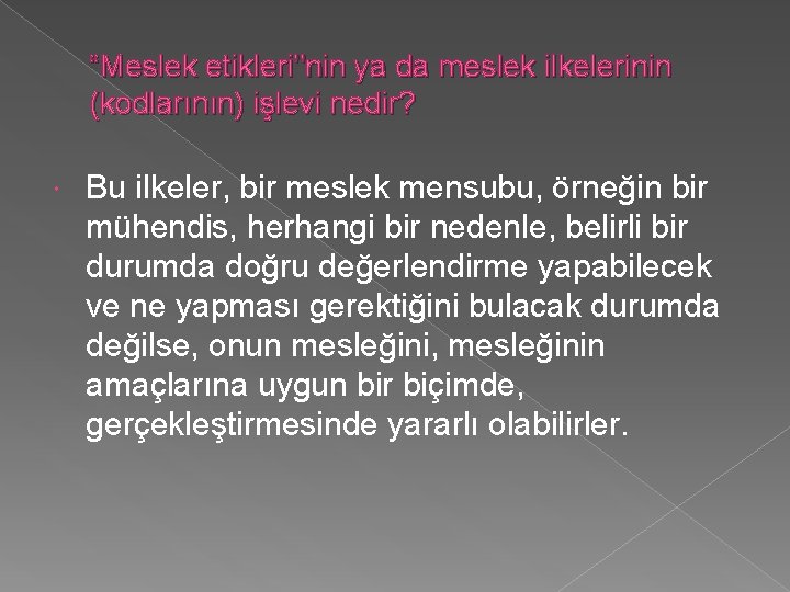“Meslek etikleri"nin ya da meslek ilkelerinin (kodlarının) işlevi nedir? Bu ilkeler, bir meslek mensubu,