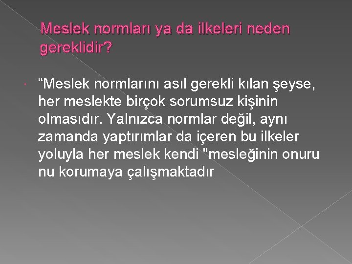 Meslek normları ya da ilkeleri neden gereklidir? “Meslek normlarını asıl gerekli kılan şeyse, her