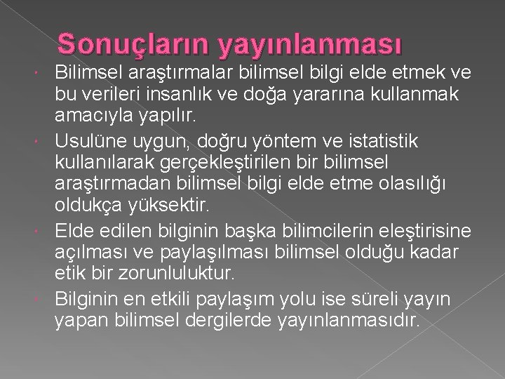 Sonuçların yayınlanması Bilimsel araştırmalar bilimsel bilgi elde etmek ve bu verileri insanlık ve doğa