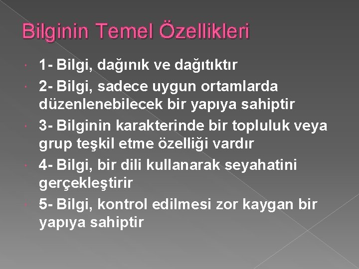 Bilginin Temel Özellikleri 1 - Bilgi, dağınık ve dağıtıktır 2 - Bilgi, sadece uygun