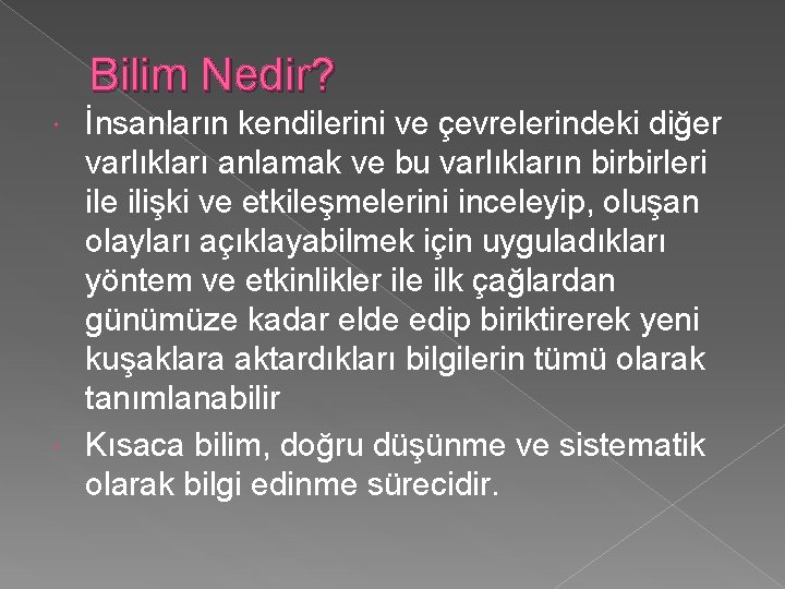 Bilim Nedir? İnsanların kendilerini ve çevrelerindeki diğer varlıkları anlamak ve bu varlıkların birbirleri ile