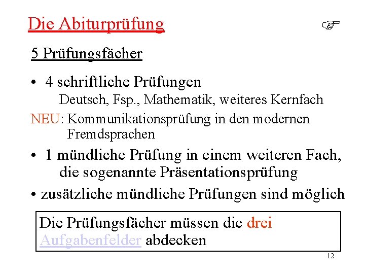 Die Abiturprüfung 5 Prüfungsfächer • 4 schriftliche Prüfungen Deutsch, Fsp. , Mathematik, weiteres Kernfach