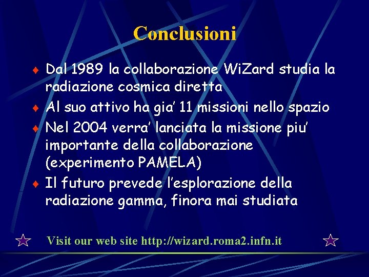 Conclusioni ¨ Dal 1989 la collaborazione Wi. Zard studia la radiazione cosmica diretta ¨