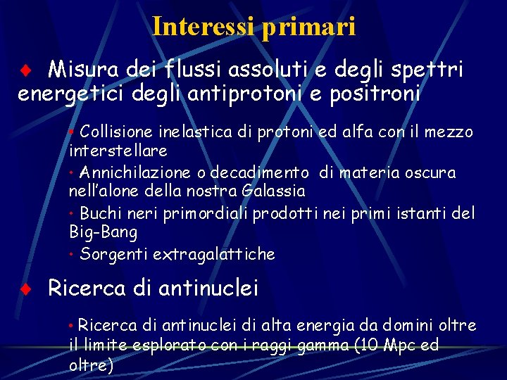 Interessi primari ¨ Misura dei flussi assoluti e degli spettri energetici degli antiprotoni e