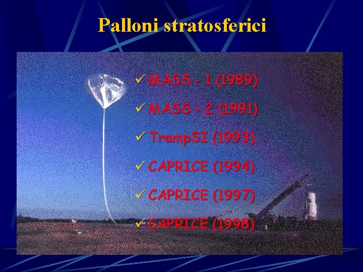 Palloni stratosferici ü MASS - 1 (1989) ü MASS - 2 (1991) ü Tramp.